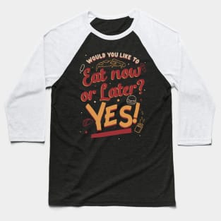 Eat Now and Later - Fun Fast Food Gift Baseball T-Shirt